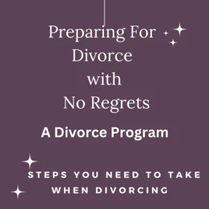 Preparing For Divorce with No Regrets