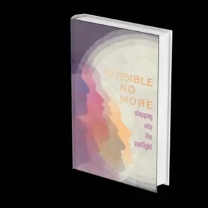 Invisible No More; Stepping into the spotlight